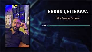 Erkan Çetinkaya - Yine İçmişim Ayyaşım Resimi