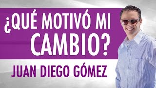 ¿Qué motivó mi cambio? Testimonio de Juan Diego Gómez