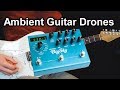 How To Create Ambient Guitar Drones (with only one pedal)  [Pedalboard Tips #29]