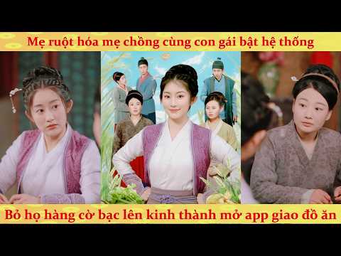 Hai mẹ con cùng xuyên không bật hack hệ thống, mở quán giao đồ ăn bá chủ cổ đại