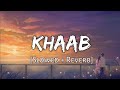 KHAAB LOFI SONG (SLOWED & REVERB) USE THIS EARPHONE