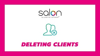 Salon Tips - Deleting Clients