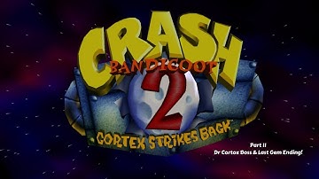 Crash Bandicoot 2 Cortex Strikes Back PS1 100% Playthrough Part 11 N Cortex Boss & Last Gem Ending