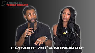 EPISODE 79 "A MINORRR" | A COUPLE OF THINGS PODCAST FULL EPISODE