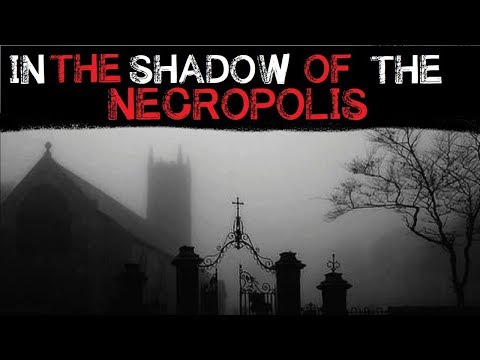 "In The Shadow of the Necropolis" Creepypasta