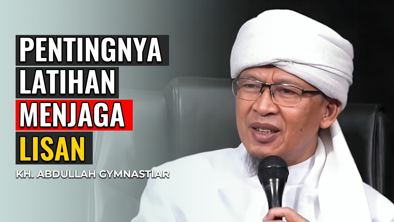 PENTINGNYA LATIHAN MENGENDALIKAN LISAN | KH. ABDULLAH GYMNASTIAR