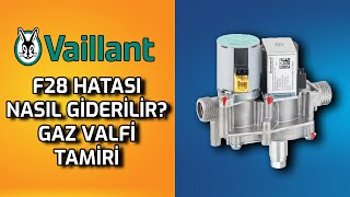 VAİLLANT KOMBİ GAZ VALFİ TAMİRİ - VAİLLANT F28 , F29 ARIZASI GİDERME - VAİLLANT ATEŞLEME ARIZASI