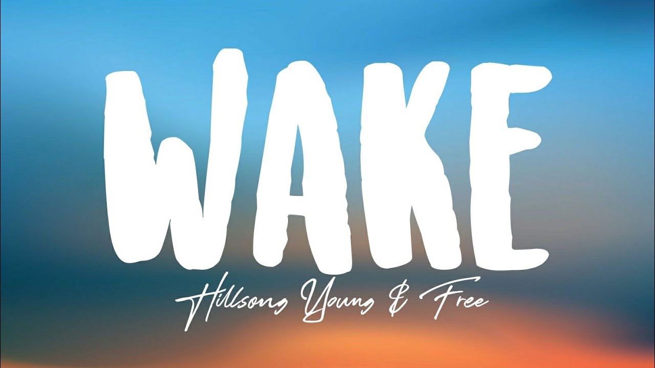 Hillsong Young  Free   Wake Lyrics