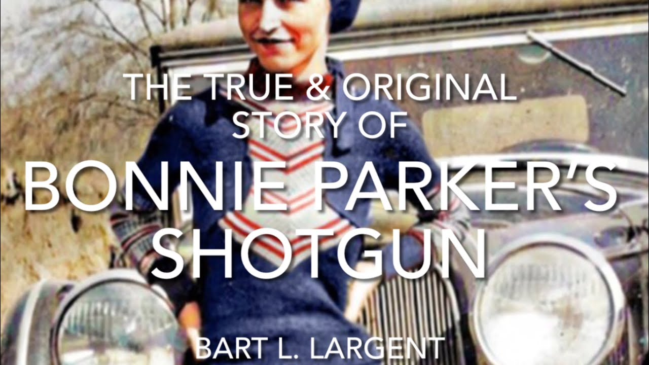 THE TRUE AND ORIGINAL STORY OF BONNIE PARKER'S SHOTGUN - YouTube