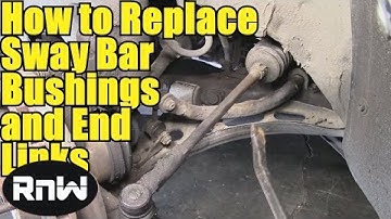 How to Remove and Replace Sway Bar Bushings and End Links - Also Inspection Procedure and Other Tips