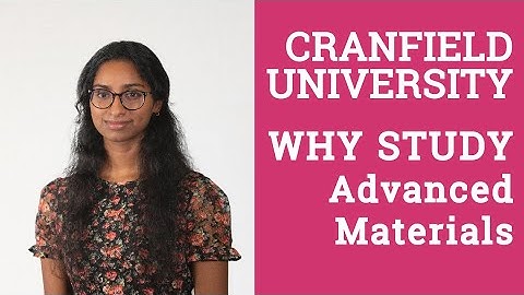 Why I chose to study Advanced Materials MSc at Cranfield