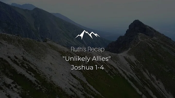 Ruth's Recaps | "Unlikely Allies" | Joshua 1-4