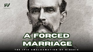The 1914 Amalgamation of Nigeria by Lord Lugard