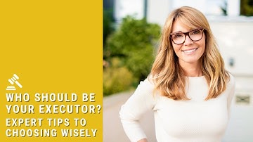 Choosing an Executor for your Will | (4 Key Points to Keep in Mind)