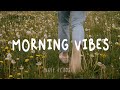 Morning vibes - English songs chill vibes music playlist | Indie/Pop/Folk Playlist