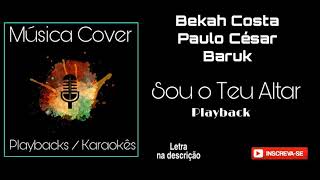 Bekah Costa e Paulo César Baruk SOU O TEU ALTAR Playback (letra na descrição do vídeo)