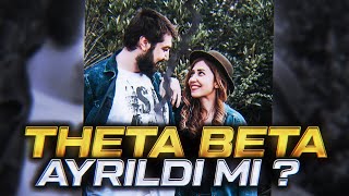 THETABETA AYRILDI MI ? NELER YAŞADIK !