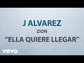 J Alvarez - Ella Quiere Llegar (Lyric Video) ft. Zion