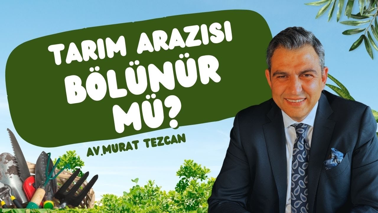 Tarım Arazileri Bölünür mü? Ölüme Bağlı Tasarruflar Yoluyla Tarım Arazilerinin Bölünmesi Mümkün mü?
