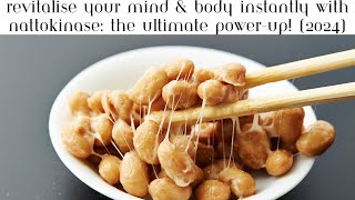 Revitalise Your Mind & Body Instantly with Nattokinase: The Ultimate PowerUp! (2024)