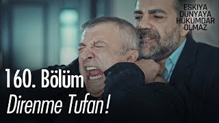 Direnme Tufan! - Eşkıya Dünyaya Hükümdar Olmaz 160. Bölüm