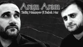 Sadiq Hemzeyev ft Babek Nur -Aram Aram 2022 (Official Audio)