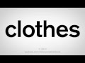 How to Pronounce Clothes