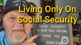Living on Social Security as Your Only Income @WhenDidIGetOld
