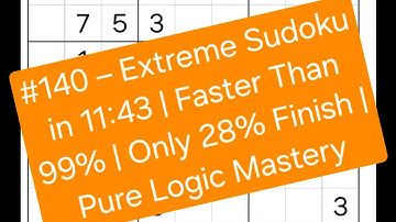 #140 – Extreme Sudoku in 11:43 | Faster Than 99% | Only 28% Finish | Pure Logic Mastery