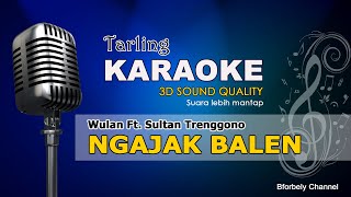 NGAJAK BALEN KARAOKE Wulan Feat Sultan Trenggono (Tarling Cirebonan)