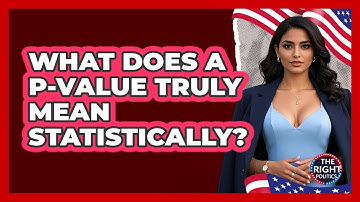 What Does A P-value Truly Mean Statistically?