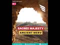 Ancient Merv Sacred Majesty Ancient Merv Sacred Majesty