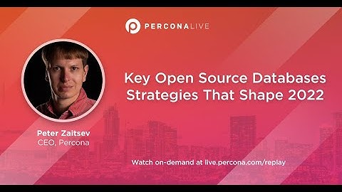 Opening remarks and Key Open Source Databases Strategies That Shape 2022 - Peter Zaitsev