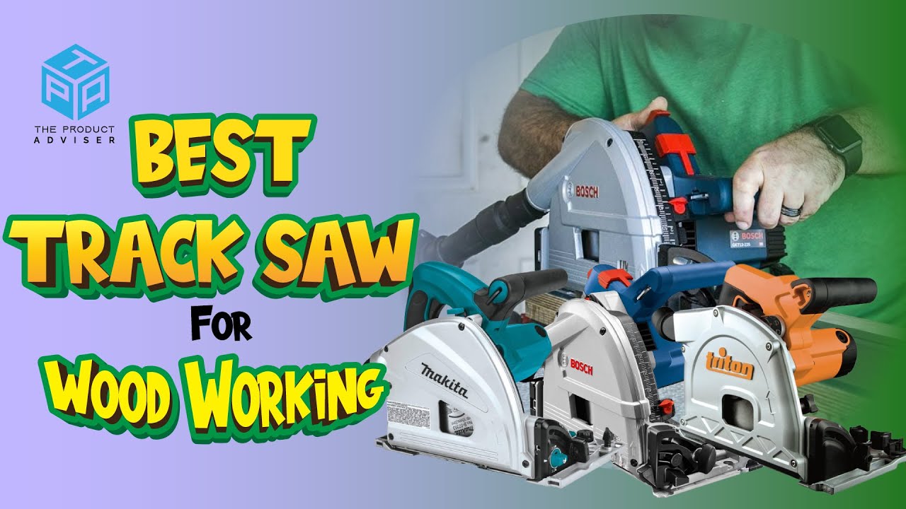 Top 7 Best Track Saw for Woodworking Project in 2023 Best Review