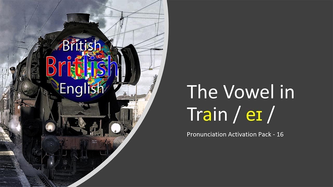 Improve your British English Pronunciation:  The Vowel in Train / eɪ /