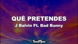 Bad Bunny x J. Balvin - QUE PRETENDES (Letra/Lyrics)