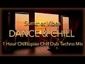 DANCE &amp; CHILL - Chilltopias 1 Hour Chill Dub Techno Summer Mix