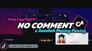 DJ NO COMMENT x JAMILAH PUSING PUSING REMIX VIRAL TIKTOK TERBARU 2022 FULL BASS