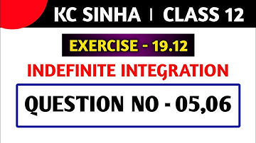 Integration class 12 KC Sinha 19.12 | KC Sinha Class 12 ex 19.12 | Kc Sinha Class 12 Ex 19.12 Q05,06
