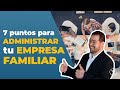 7 claves para administrar tu empresa familiar eficazmente | Rodrigo Escobedo