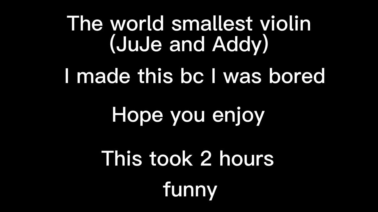 the worlds smallest violin (2 HOURS OF WORK FOR 30 SECONDS OF FOOTAGE