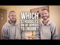 Which Struggles Are We Supposed to Endure?