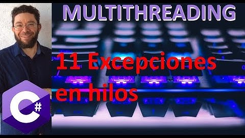 Excepciones en hilos - 11 - Programación Multihilos C#