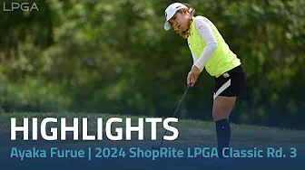 Ayaka Furue Highlights | 2024 ShopRite LPGA Classic presented by Acer Final Round thumbnail