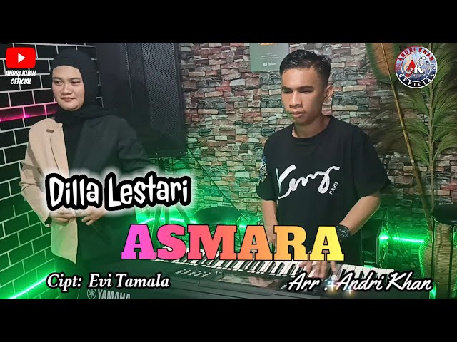 ASMARA~CIPT:EVIE TAMALA~COVER:DILLA LESTARI~ARR:ANDRI KHAN class=