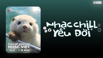 Playlist Nhạc Speed Up Chill Yêu Đời Này Là Dành Cho Bạn | Deven