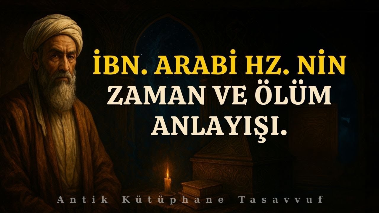 İbn. Arabi'nin Zaman ve Ölüm Anlayışı Şaşırtacak!