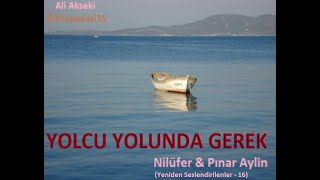 Yolcu Yolunda Gerek - Nilüfer & Pınar Aylin (Yeniden Seslendirilenler - 16)