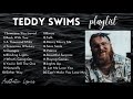 Teddy Swims - NONSTOP Playlist Compilation 2021 | Best Teddy Swims Song Covers | Aesthetic Lyrics🎵 Mp3 Song