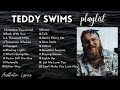 Teddy swims  nonstop playlist compilation 2021  best teddy swims song covers  aesthetic lyrics